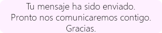 Tu mensaje ha sido enviado. Pronto nos comunicaremos contigo. Gracias.